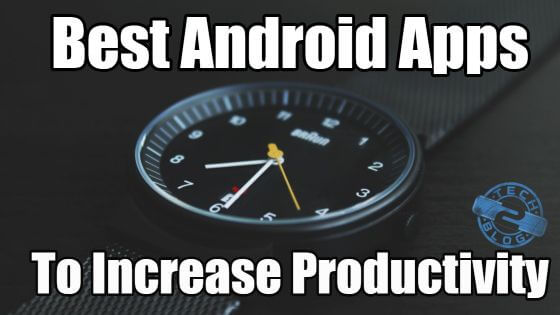 Best Android Apps To Increase Productivity