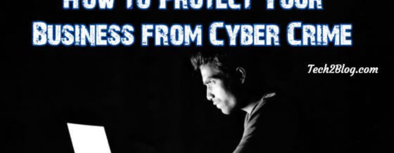 How to Protect Your Business from Cyber Crime