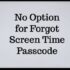 No Option for Forgot Screen Time Passcode